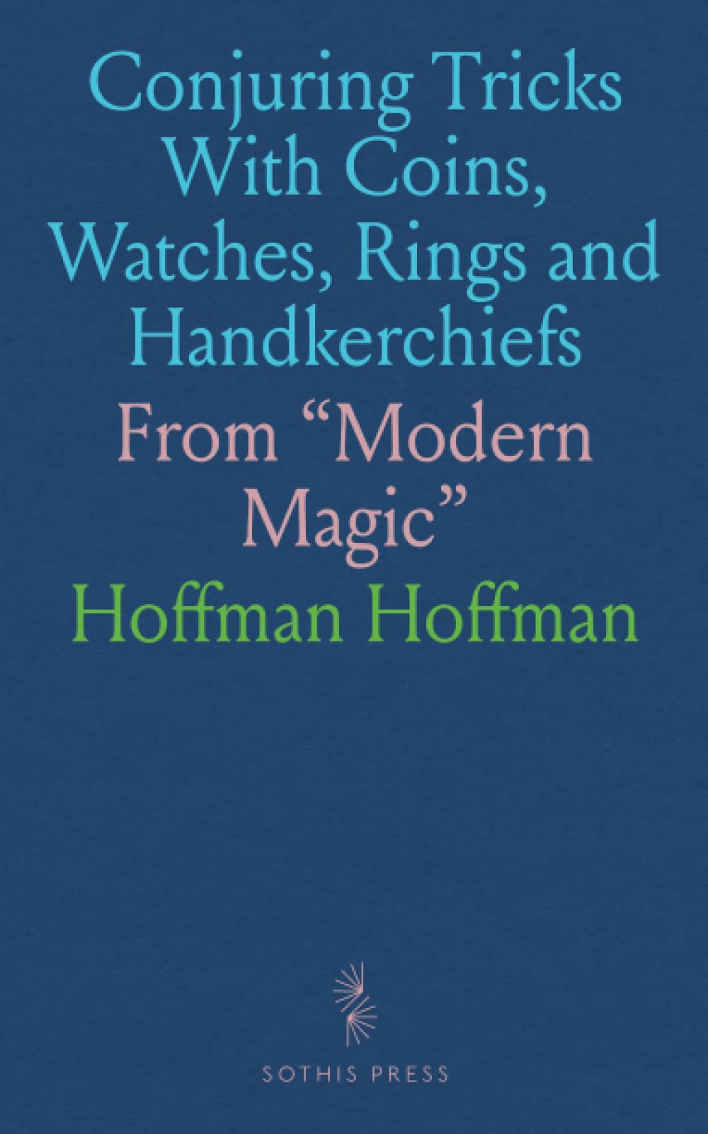 Conjuring Tricks With Coins, Watches, Rings and Handkerchiefs: From "Modern Magic"
