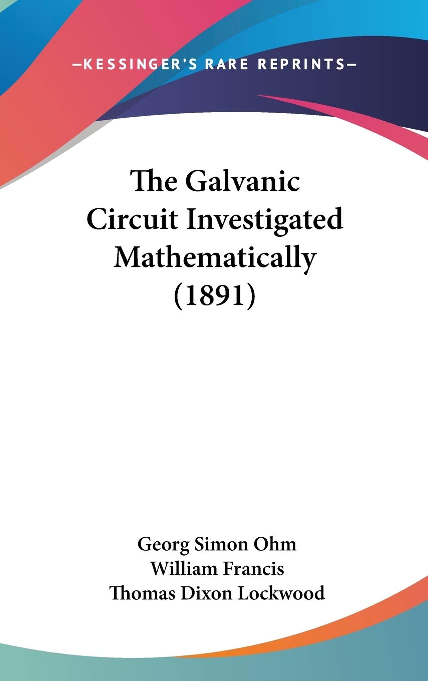 The Galvanic Circuit Investigated Mathematically (1891)