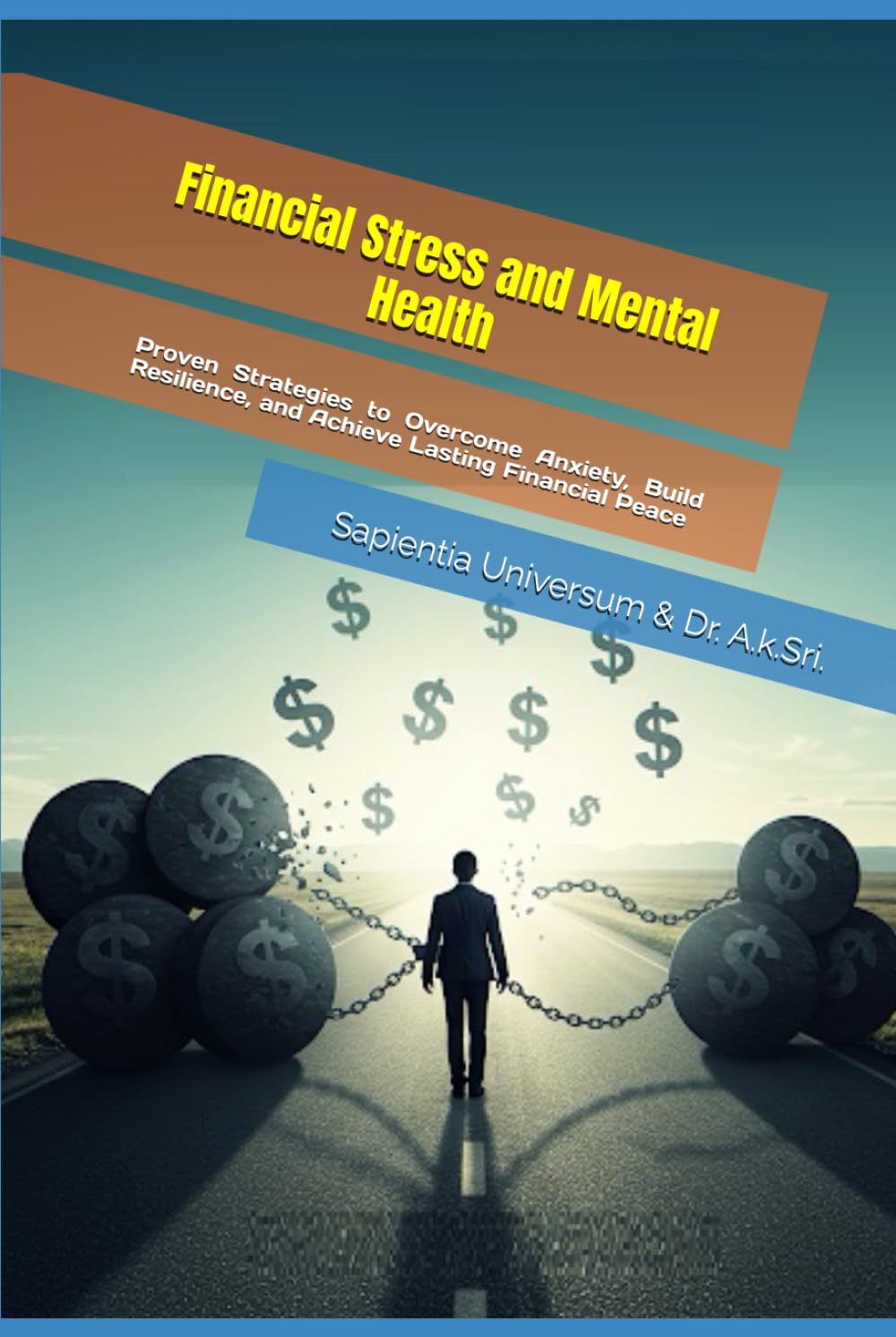 Financial Stress and Mental Health: Proven Strategies to Overcome Anxiety, Build Resilience, and Achieve Lasting Financial Peace