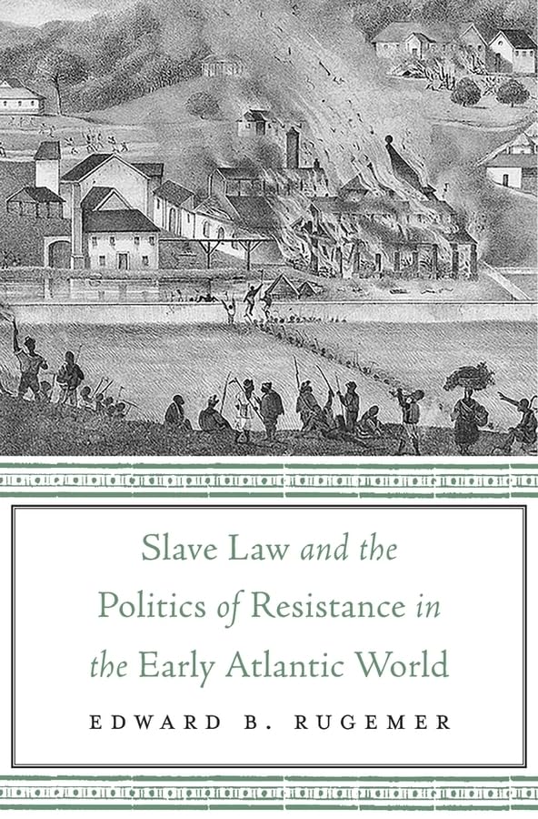 Slave Law and the Politics of Resistance in the Early Atlantic World      Hardcover – November 12, 2018