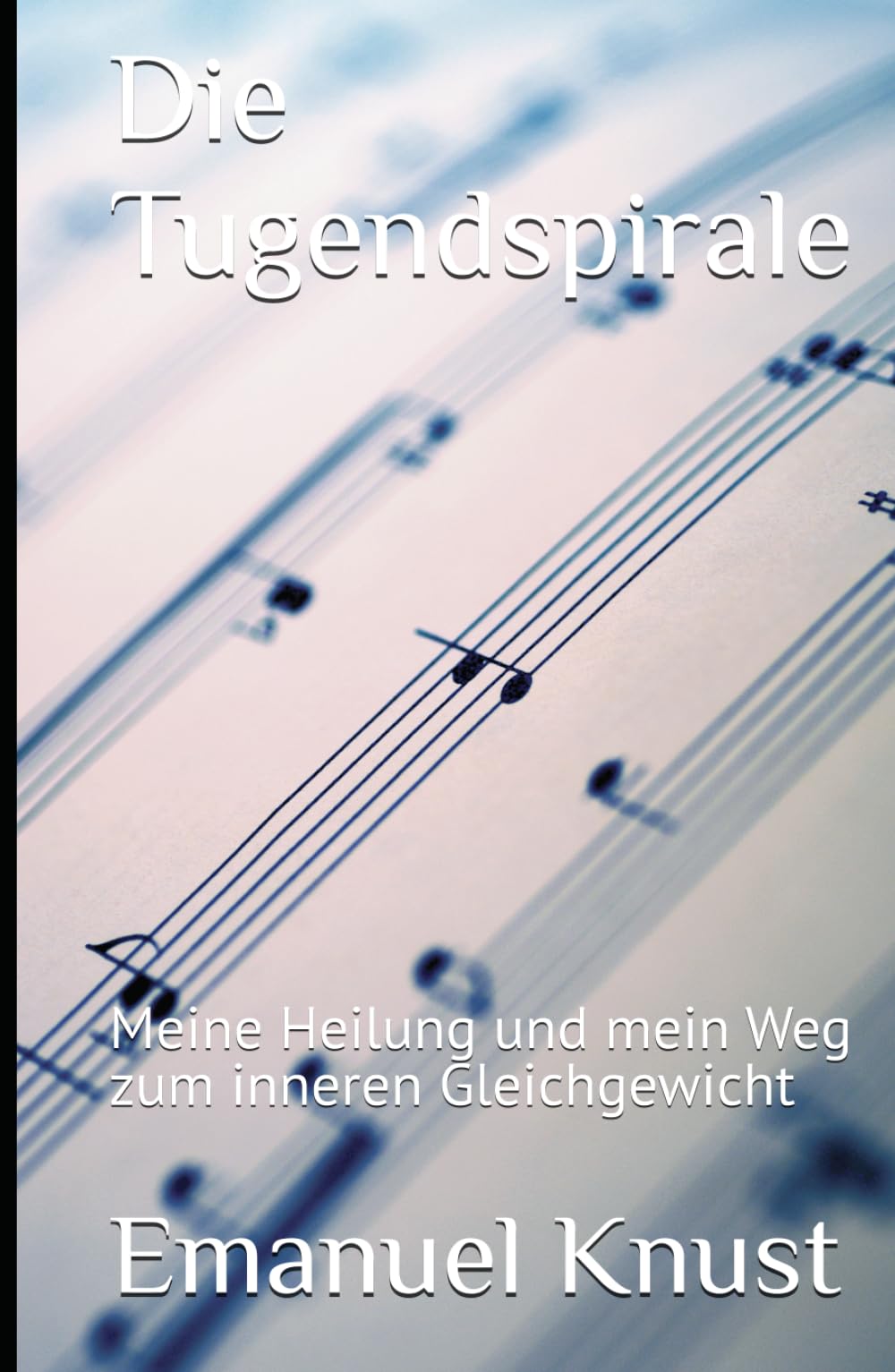 Die Tugendspirale: Meine Heilung und mein Weg zum inneren Gleichgewicht