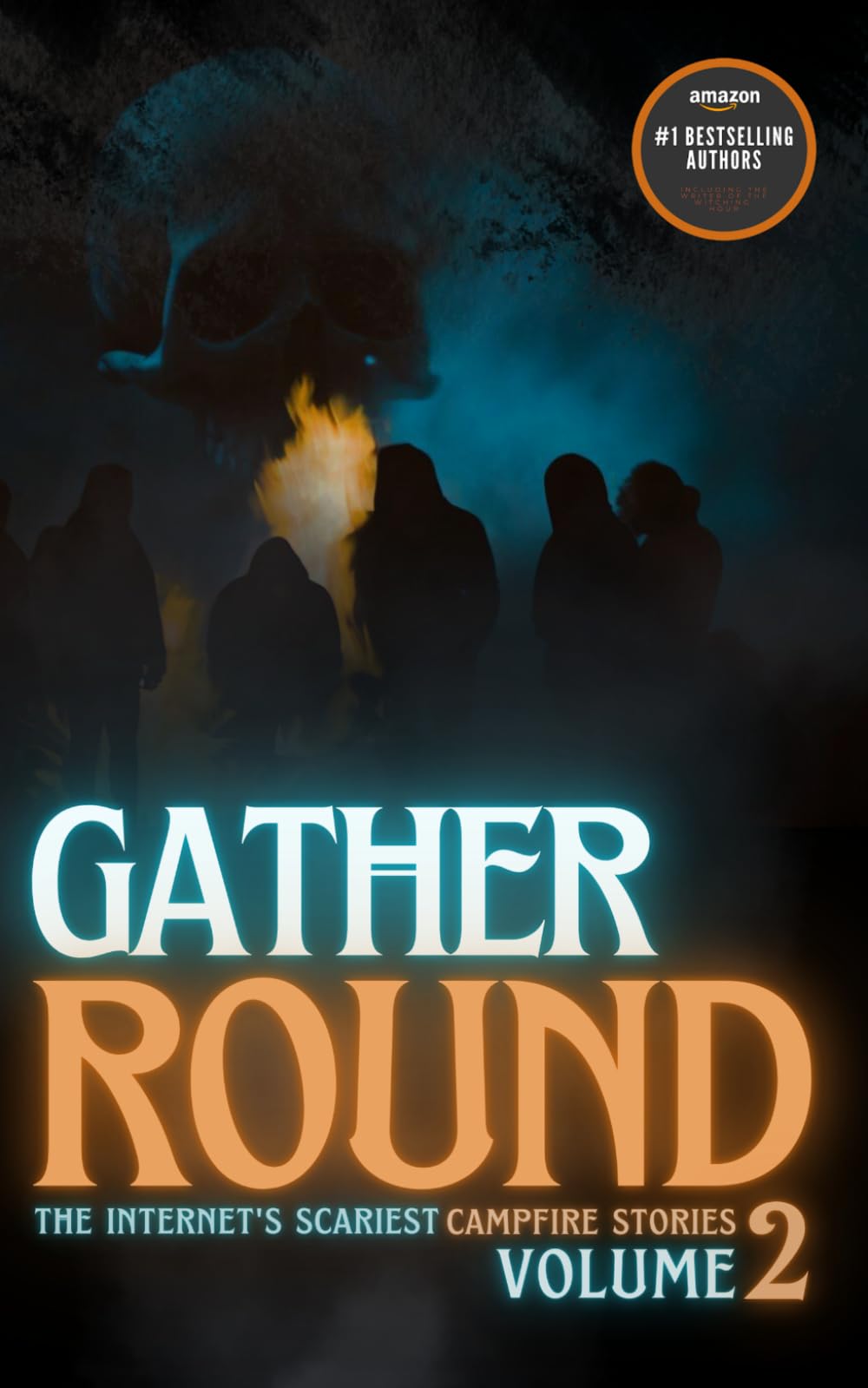 Gather Round: The Internet's Scariest Campfire Stories (Volume 2)