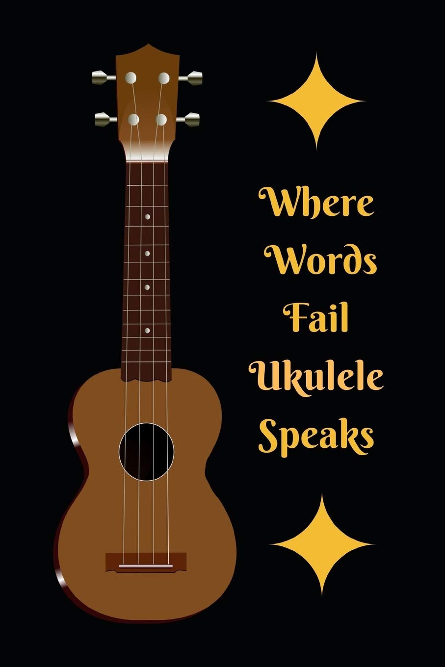Where Words Fail Ukelele Speaks: Themed Novelty Lined Notebook / Journal To Write In Perfect Gift Item (6 x 9 inches)