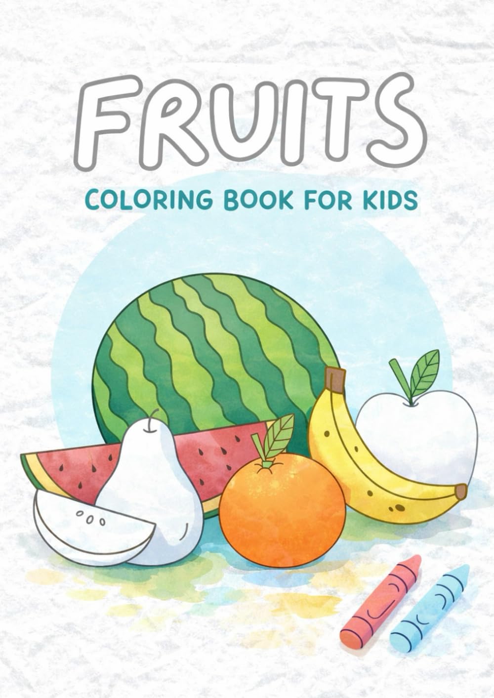 Fruits Coloring Book for Kids: Fun and Easy Fruit Coloring Pages for Toddlers & Preschoolers (Ages 3–8)