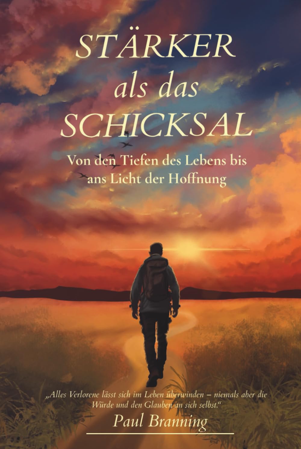Stärker als das Schicksal - Von den Tiefen des Lebens bis ans Licht der Hoffnung