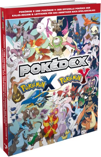 Pokemon X, Pokemon Y, Pokedex: Pokemon X und Pokemon Y: Der offizielle Pokedex der Kalos Region & Leitfaden für das Abenteuer nach Spielabschluss