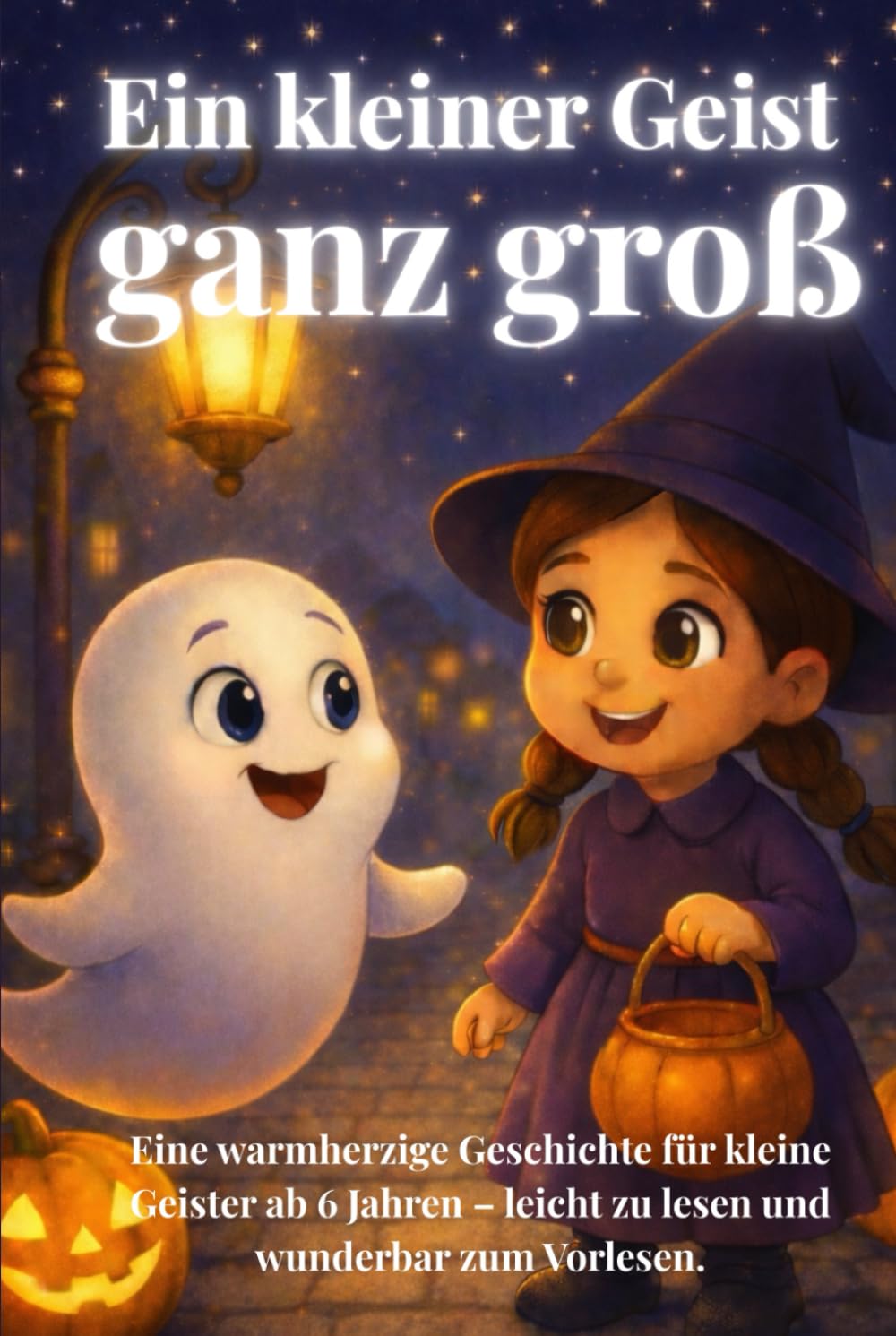 Ein kleiner Geist ganz groß: Ein zauberhaftes Halloween-Abenteuer über Mut, Freundschaft und Vertrauen – Vorlesebuch für Kinder ab 6 Jahren