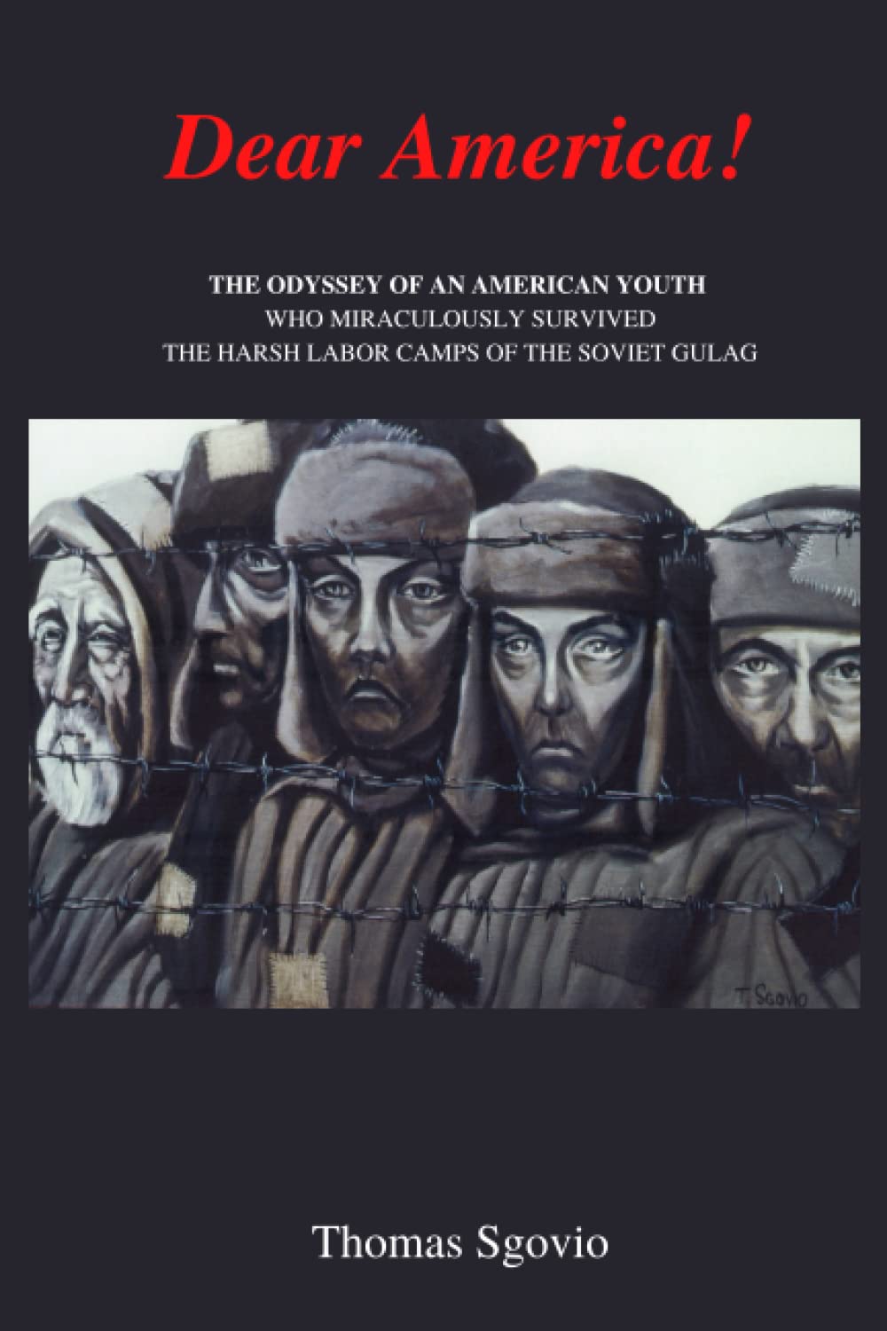 Dear America: The True Odyssey of an American Youth who Miraculously Survived the Concentration Camps of the Soviet Gulag