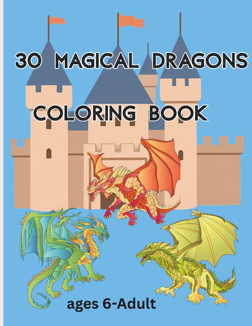 30 Magical Dragons Coloring Book: 30 Fun and Unique Dragons to Color | A Magical Coloring Adventure for Kids and adults