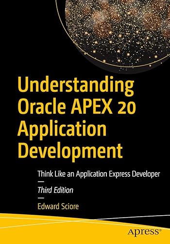 Understanding Oracle APEX 20 Application Development: Think Like an Application Express Developer