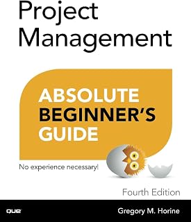 Project Management Absolute Beginner's Guide by Greg Horine: Agile, Remote Teams, PMP Prep, Microsoft Project