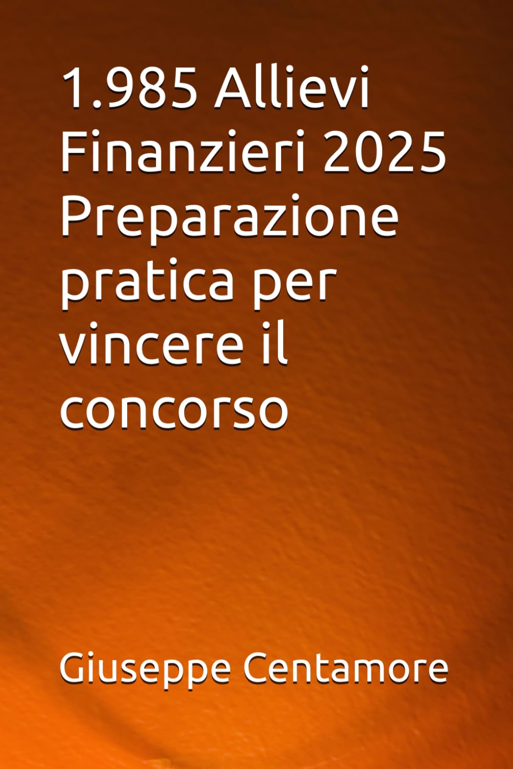 1.985 Allievi Finanzieri 2025 Preparazione pratica per vincere il concorso (Manuali Centamore per la preparazione ai concorsi pubblici)