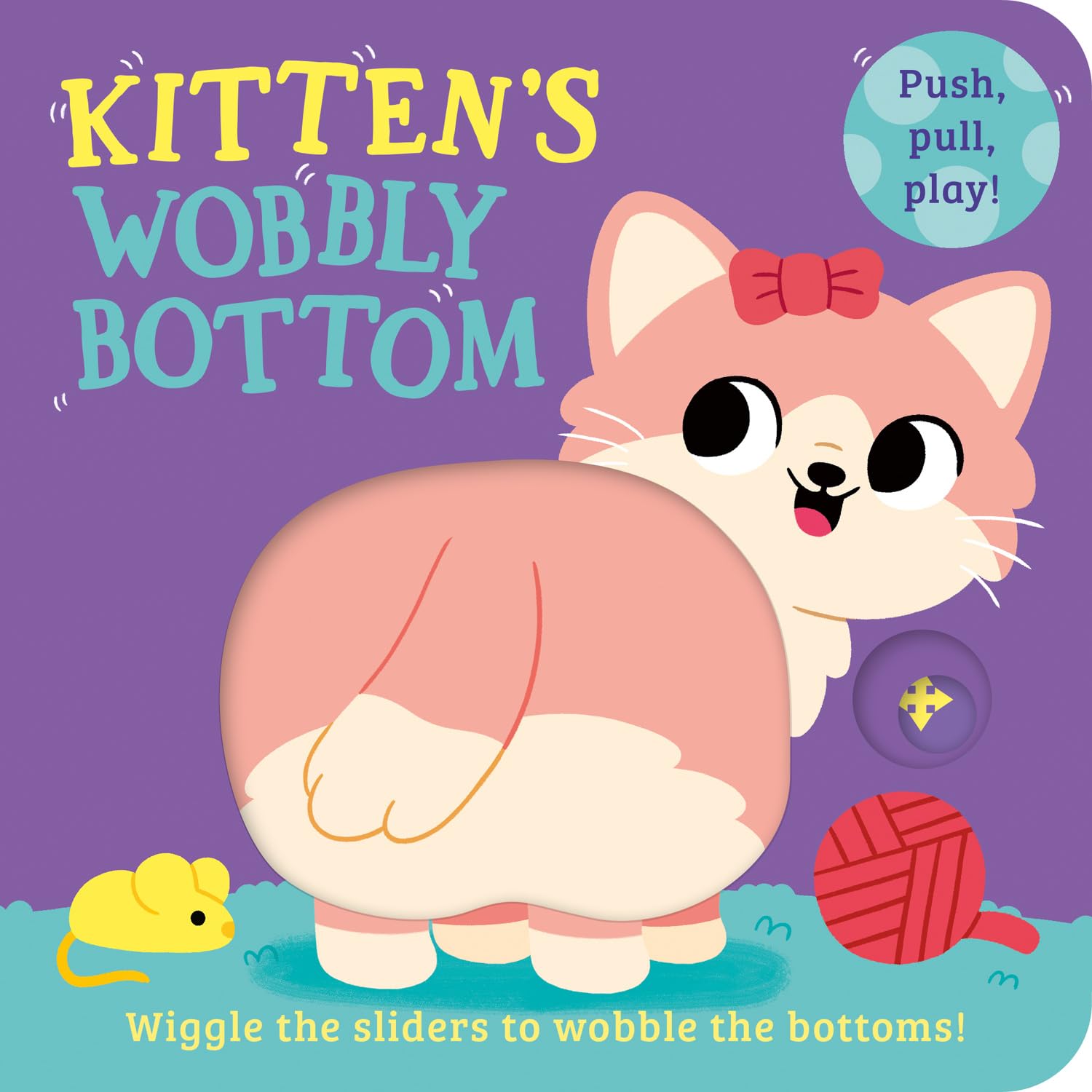 Kitten’s Wobbly Bottom: A fun-filled new interactive novelty board book series with sliders to wobble!