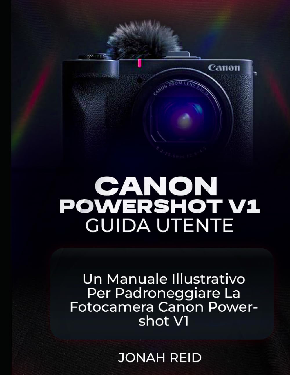 CANON POWERSHOT V1 GUIDA UTENTE: UN MANUALE ILLUSTRATIVO PER PADRONEGGIARE LA FOTOCAMERA CANON POWERSHOT V1