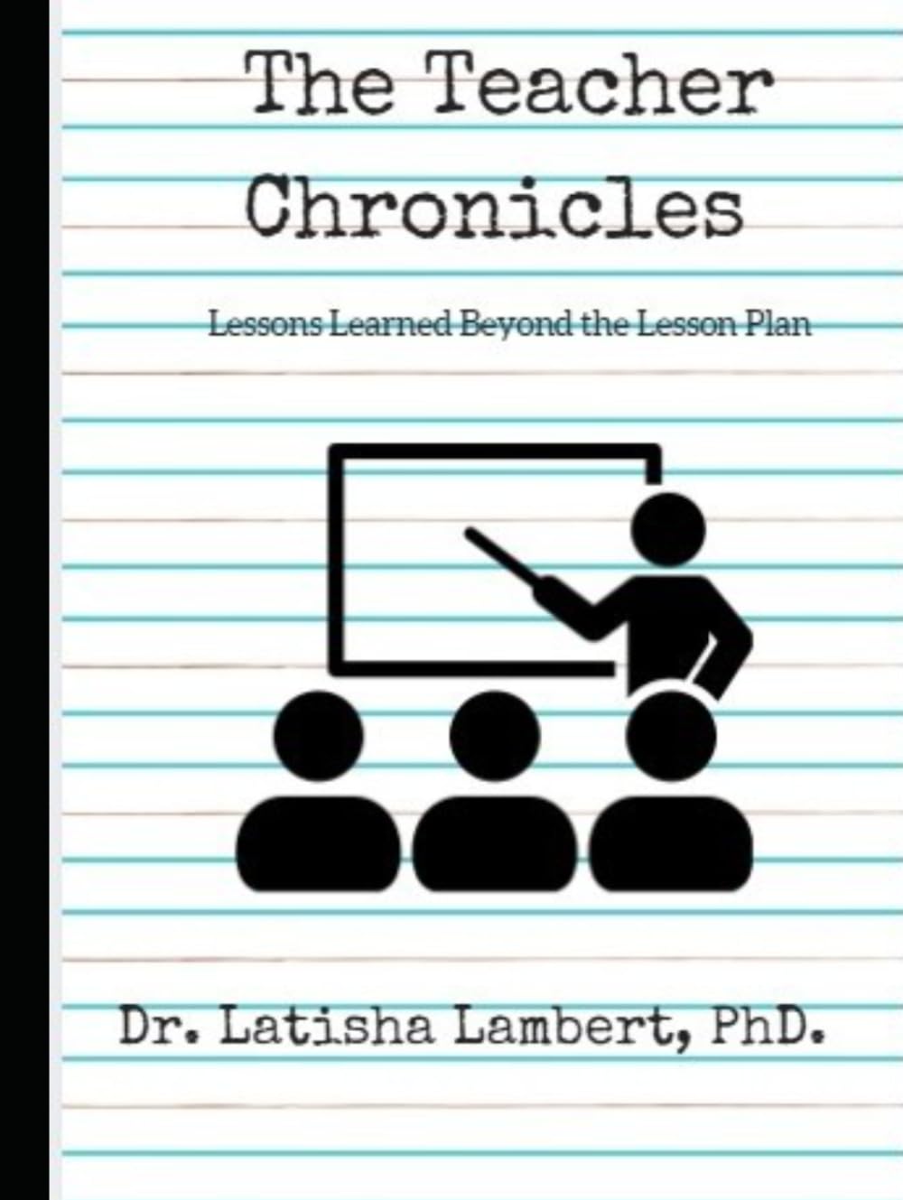 The Teacher Chronicles: Lessons Learned Beyond the Lesson Plan