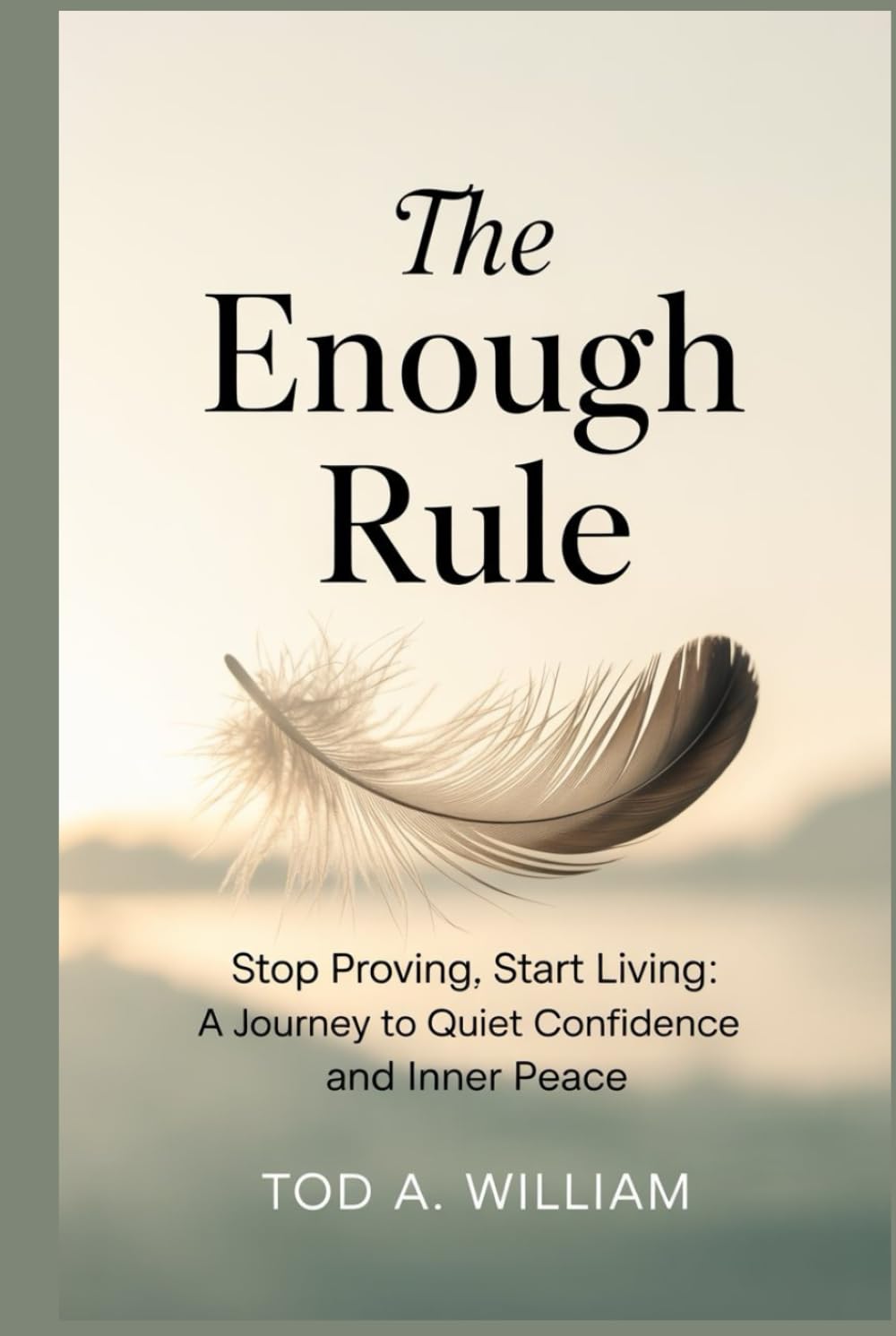 The Enough Rule: Stop Proving, Start Living: A Journey to Quiet Confidence and Inner Peace