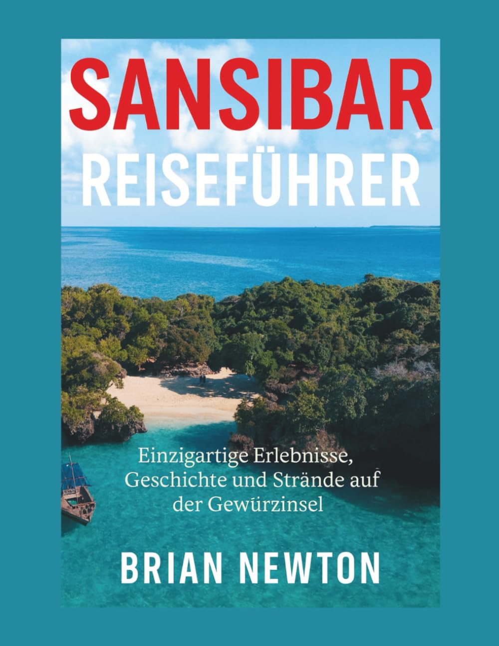SANSIBAR Reiseführer 2026/2027: Einzigartige Erlebnisse, Geschichte und Strände auf der Gewürzinsel (Farbdruck)