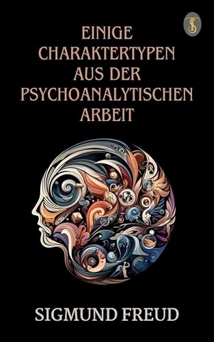 Einige Charaktertypen aus der psychoanalytischen Arbeit (German Edition)