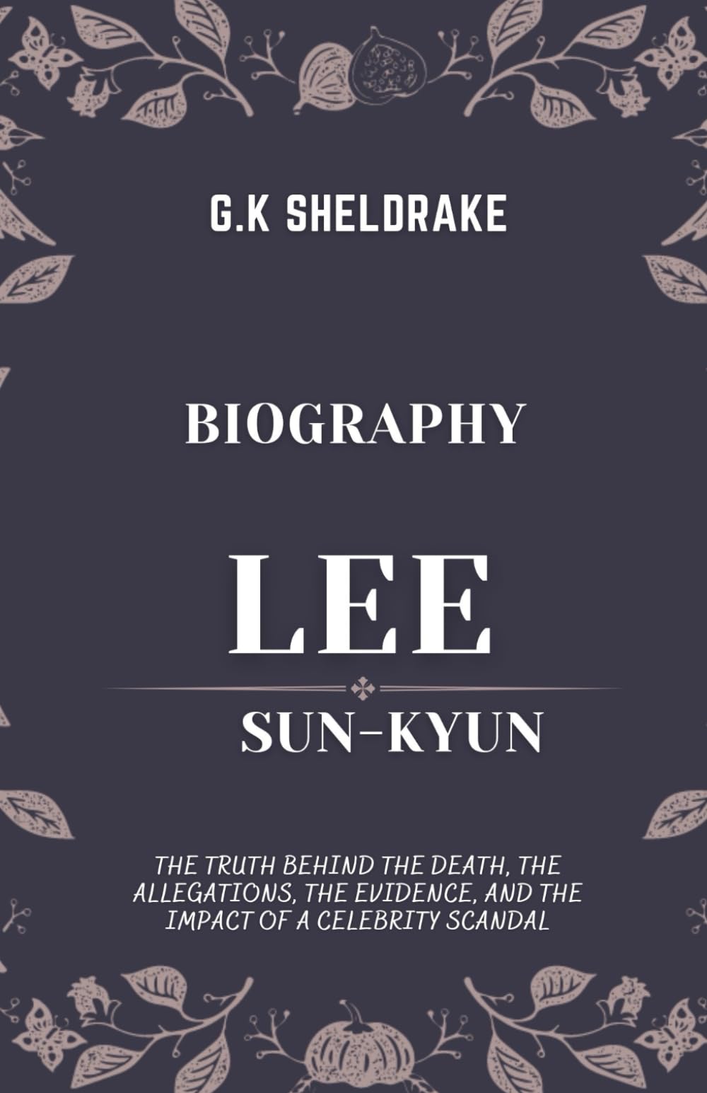 Biography of Lee Sun-kyun: The Truth Behind the Death, the Allegations, the Evidence, and the Impact of a Celebrity Scandal