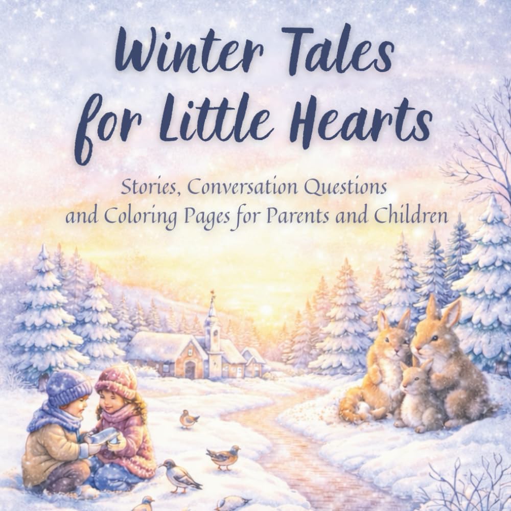 Winter Tales for Little Hearts: Stories, Conversation Questions and Coloring Pages for Parents and Children