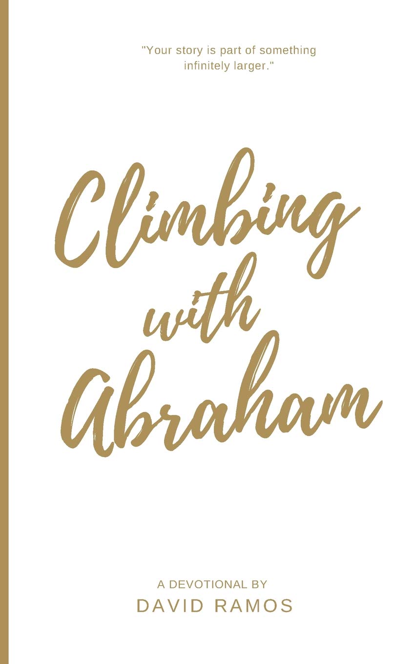 Climbing with Abraham: 30 Devotionals to Help You Grow Your Faith, Build Your Life, and Discover God's Calling (Testament Heroes)