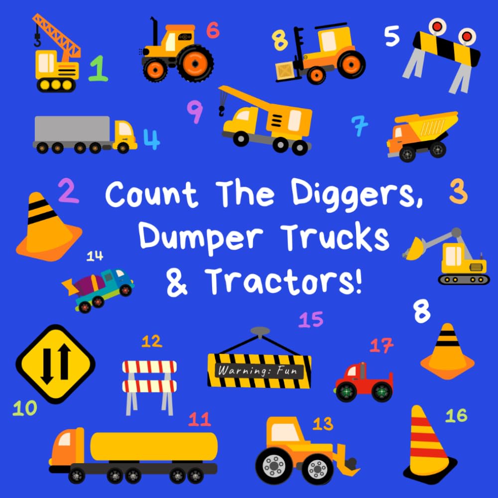 Count the Diggers, Dumper Trucks & Tractors: A Fun Activity Book For 2-5 Year Olds (Kids Who Count | Counting for 2-5 Year Olds | Construction Site Vehicles, Cars & Trucks)