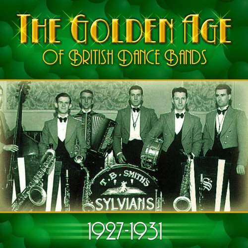 The Golden Age Of British Dance Bands 19271931 Various artists Digital Music