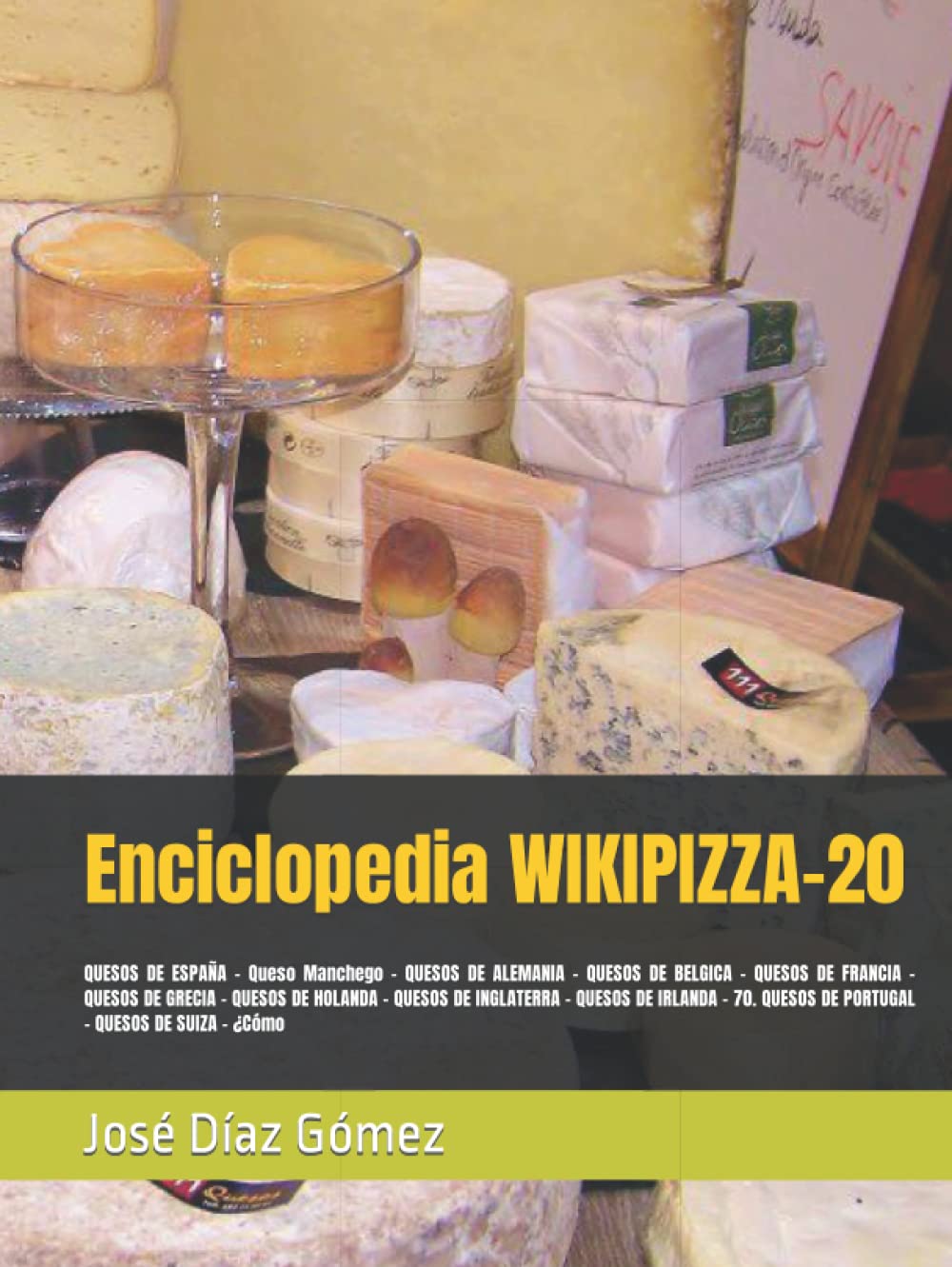Enciclopedia WIKIPIZZA-20: QUESOS DE ESPAÑA - Queso Manchego - QUESOS DE ALEMANIA - QUESOS DE BELGICA - QUESOS DE FRANCIA - QUESOS DE GRECIA - QUESOS ... QUESOS DE PORTUGAL - QUESOS DE SUIZA - ¿Cómo