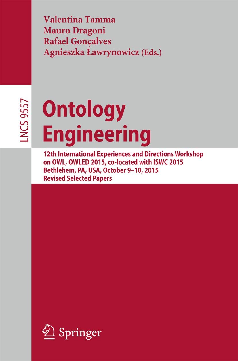 Ontology Engineering: 12th International Experiences and Directions Workshop on OWL, OWLED 2015, co-located with ISWC 2015, Bethlehem, PA, USA, ... Applications, incl. Internet/Web, and HCI)