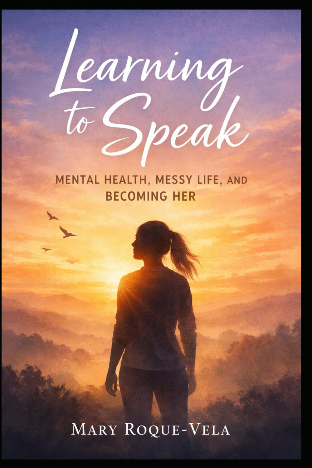 Learning to Speak: Mental Health, Messy Life, and Becoming Her