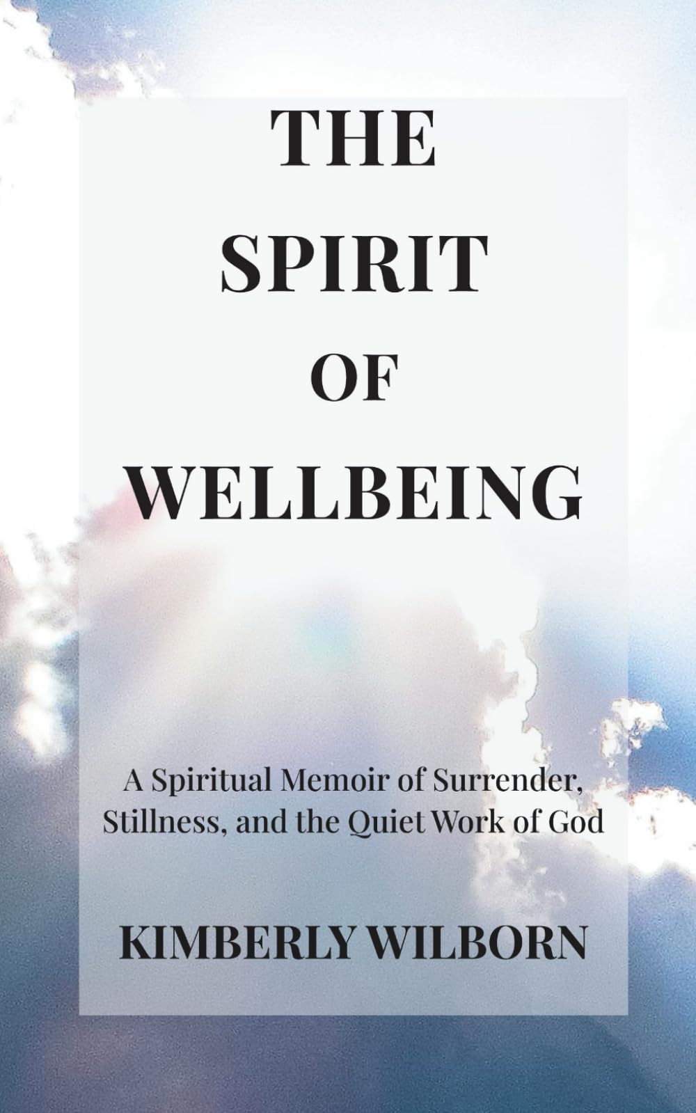 The Spirit of Wellbeing: A spiritual memoir of surrender, stillness, and the quiet work of God.
