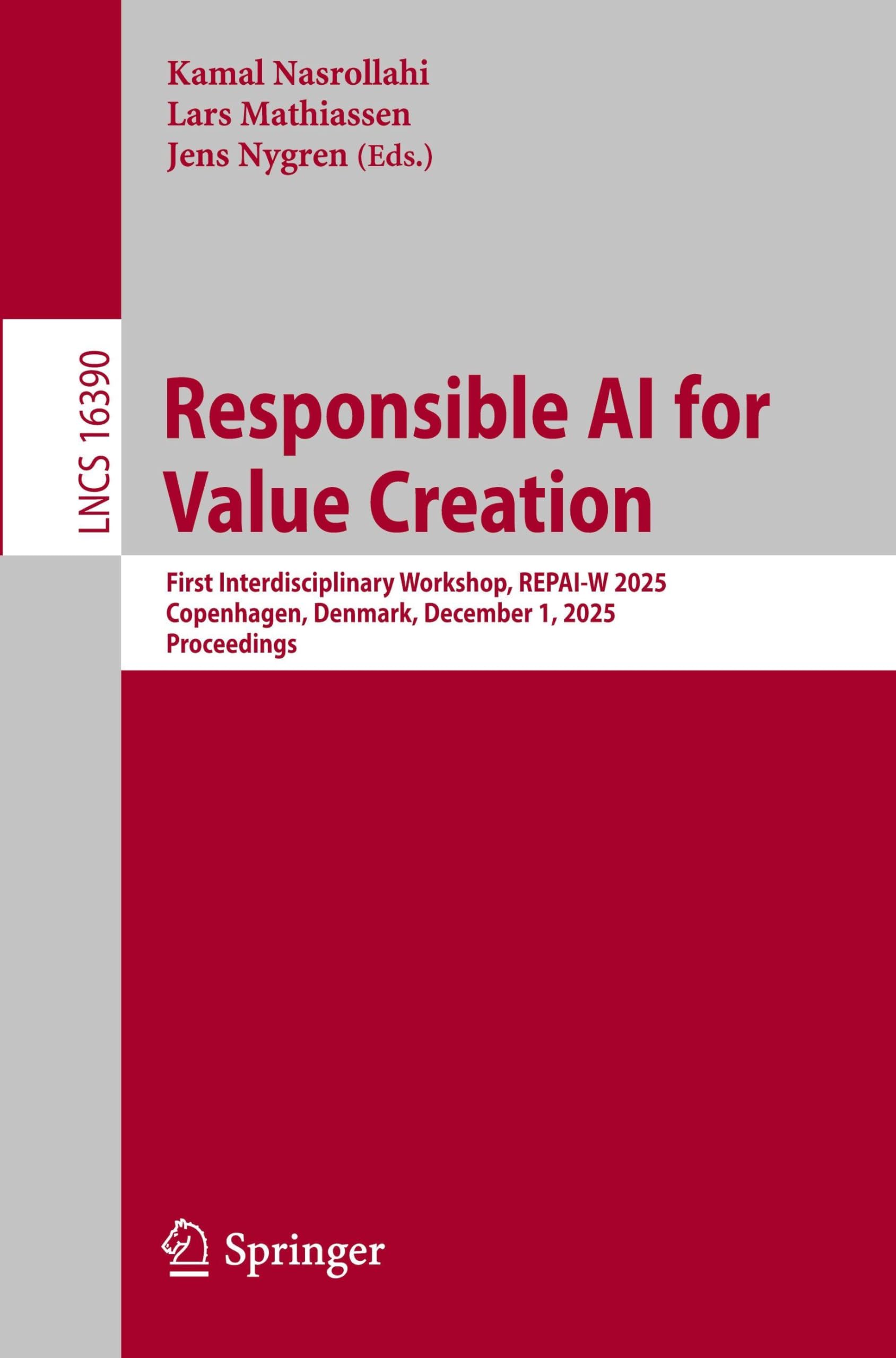 Responsible AI for Value Creation: First Interdisciplinary Workshop, REPAI-W 2025, Copenhagen, Denmark, December 1, 2025, Proceedings (Lecture Notes in Computer Science, 16390)