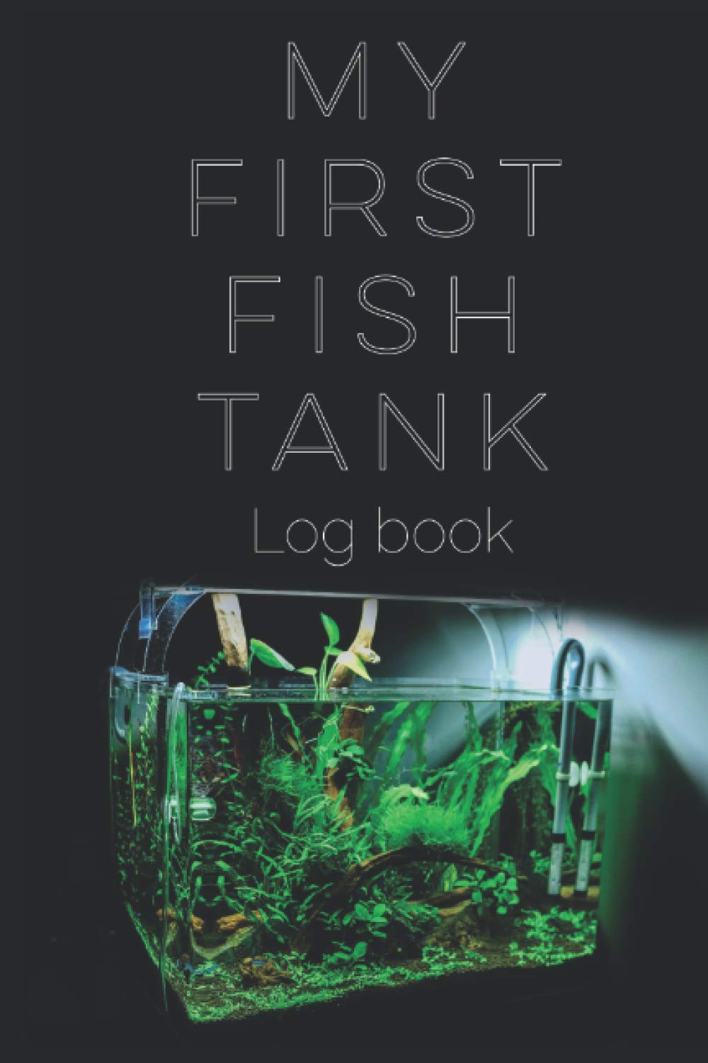 My first fish tank log book: Kid Fish Tank Maintenance Record Keeping Log Book For Fish Health, Observation and Water Testing, Water Change tracking as a gift