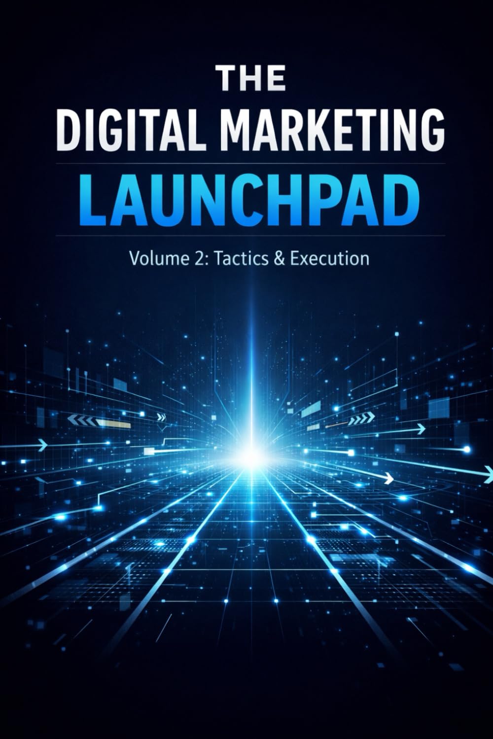 The Digital Marketing Launchpad: Volume 2: Funnels, Content & Conversion