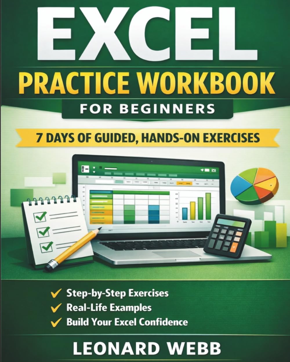 Excel Practice Workbook for Beginners: 7 Days of Guided, Hands-On Exercises to Finally Feel Confident with Spreadsheets