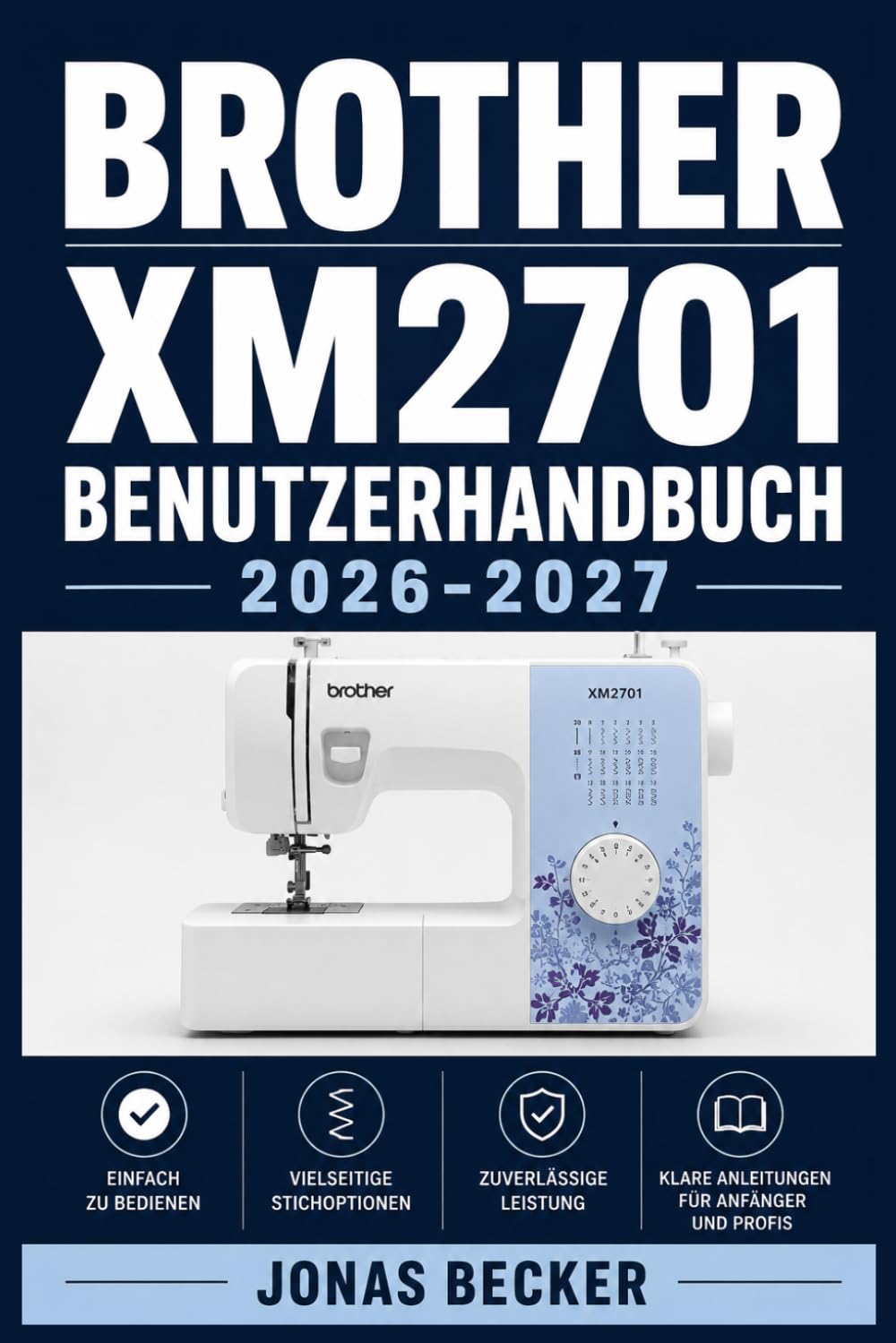 BROTHER XM2701 BENUTZERHANDBUCH 2026-2027: Ein strukturierter Leitfaden für effizientes Lernen und eine sichere tägliche Anwendung