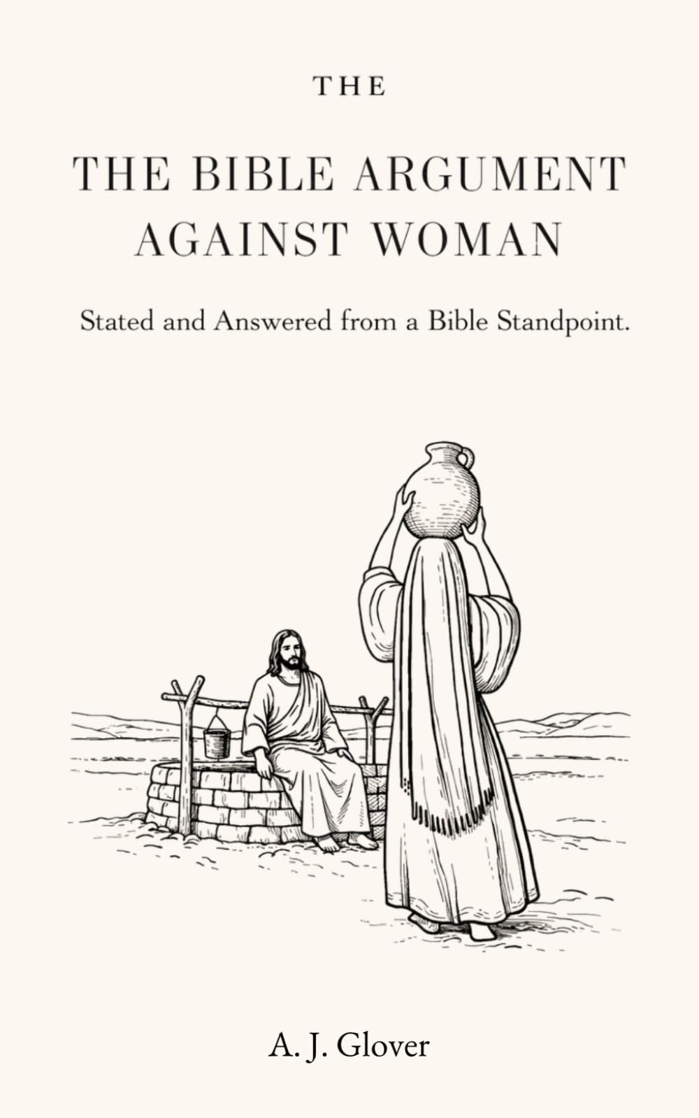 The Bible Argument Against Women: Stated and Answered from a Bible Standpoint