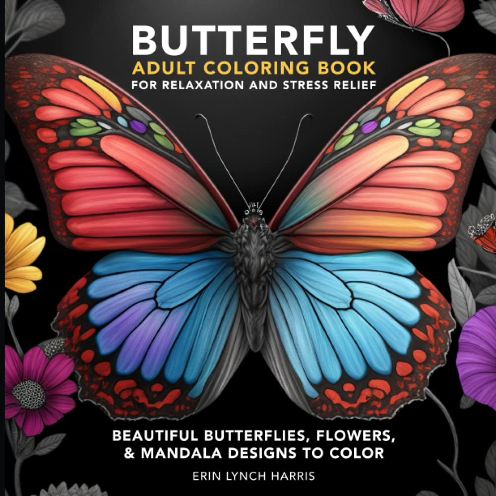 BUTTERFLY ADULT COLORING BOOK FOR RELAXATION AND STRESS RELIEF: BEAUTIFUL BUTTERFLIES, FLOWERS, & MANDALA DESIGNS TO COLOR