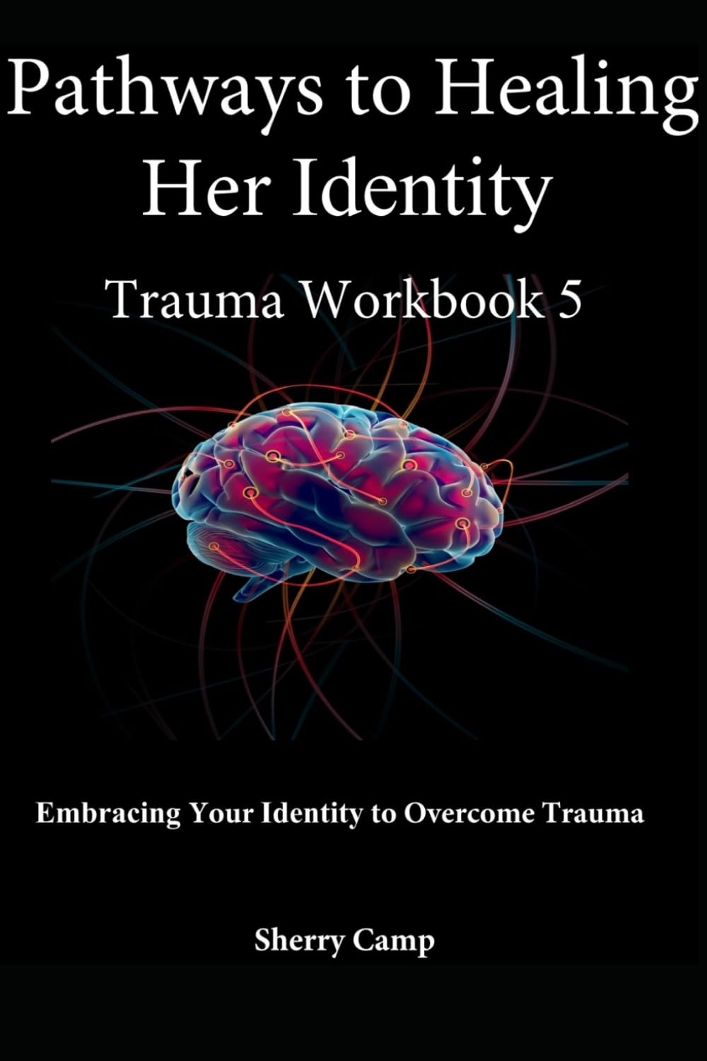 Pathways to Healing Her Identity: Trauma Workbook 5 (Pathways to Healing Trauma Workbooks)