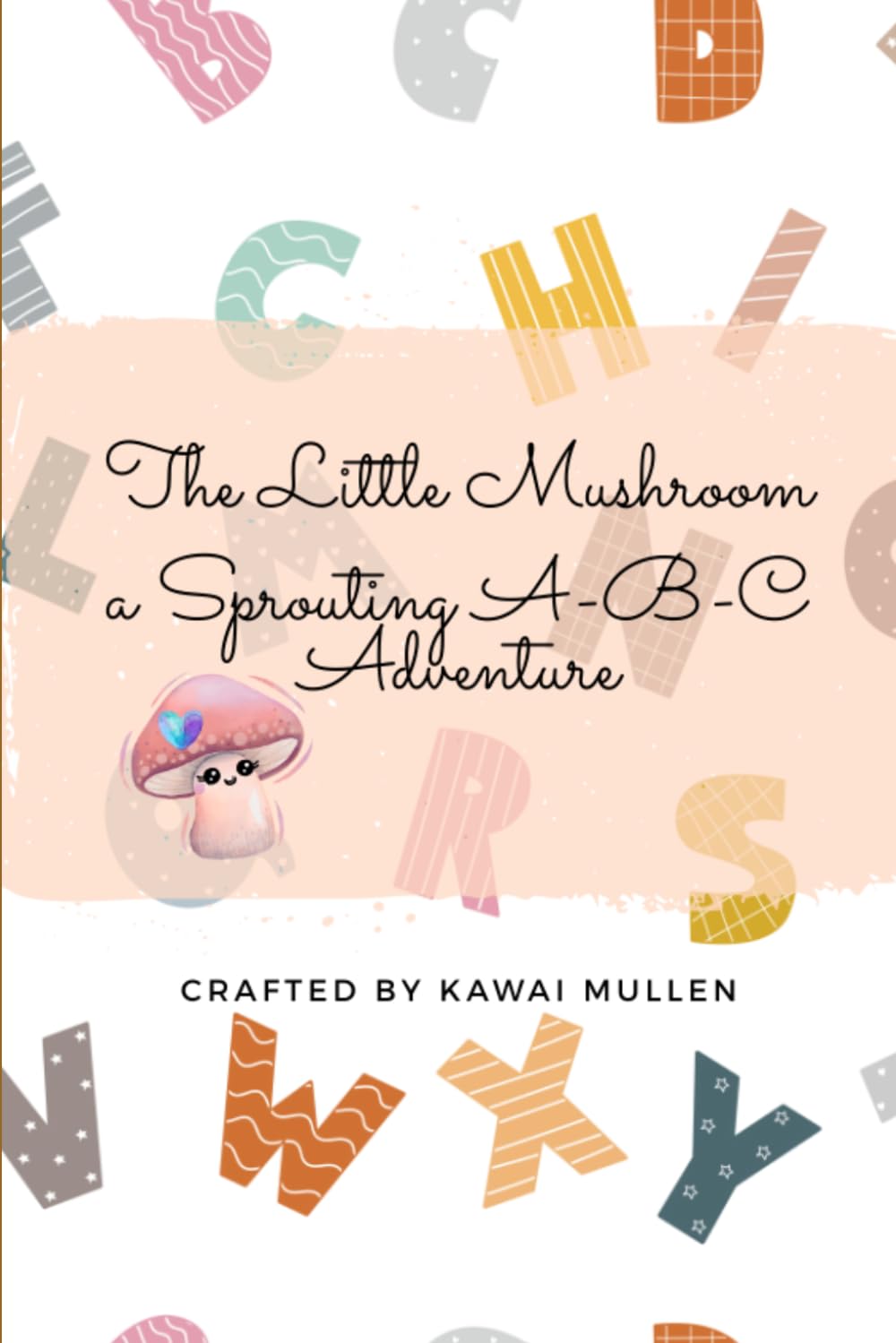 The Little Mushroom a Sprouting A-B-C Adventure