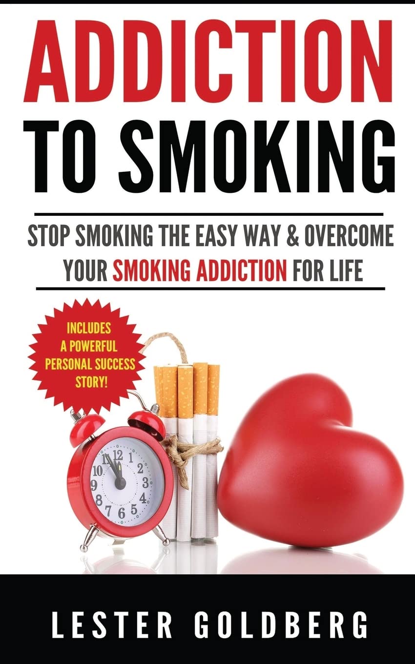 Addiction to Smoking: Stop Smoking the Easy Way & Overcome Your Smoking Addiction For Life: Volume 1 (Quit Smoking: Addiction to Smoking Series)