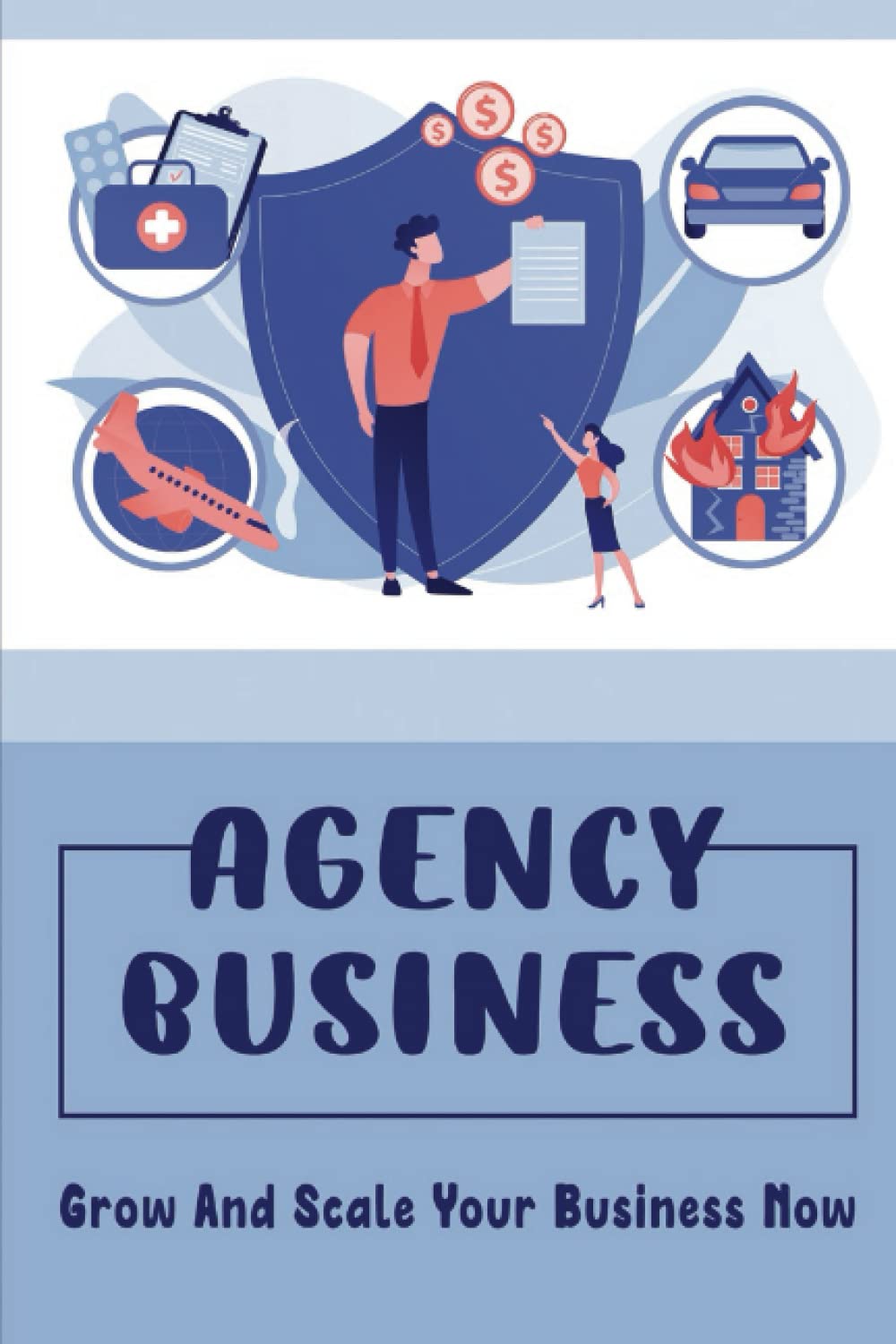 Agency Business: Grow And Scale Your Business Now