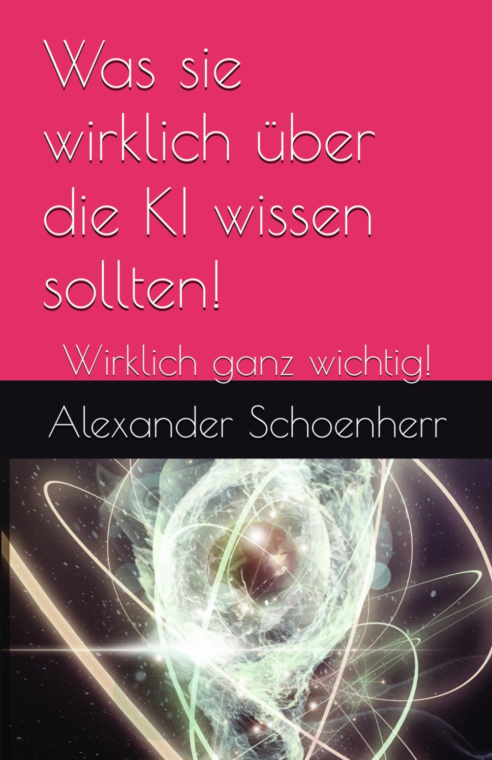 Was sie wirklich über die KI wissen sollten!: Wirklich ganz wichtig!