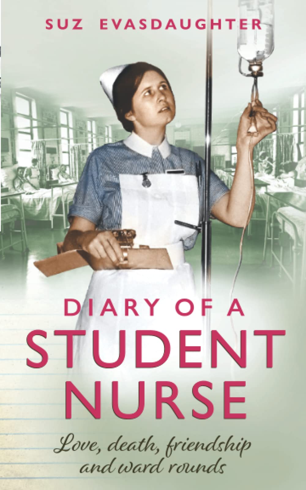 Diary of a Student Nurse: Love, death, friendship and ward rounds