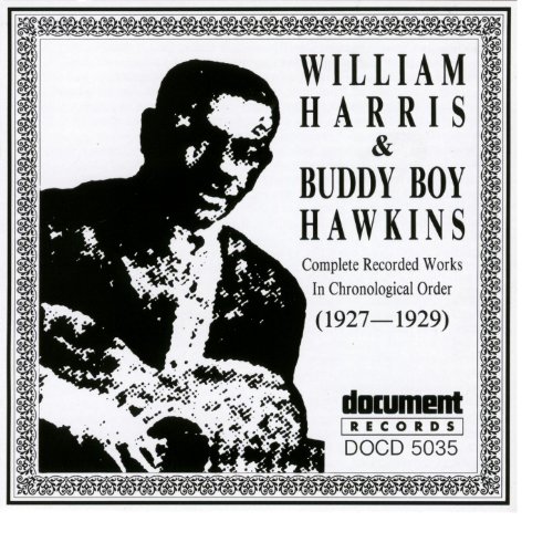 William Harris / Buddy Boy Hawkins (1927 - 1929) William Harris / Buddy Boy Hawkins (1927 - 1929)