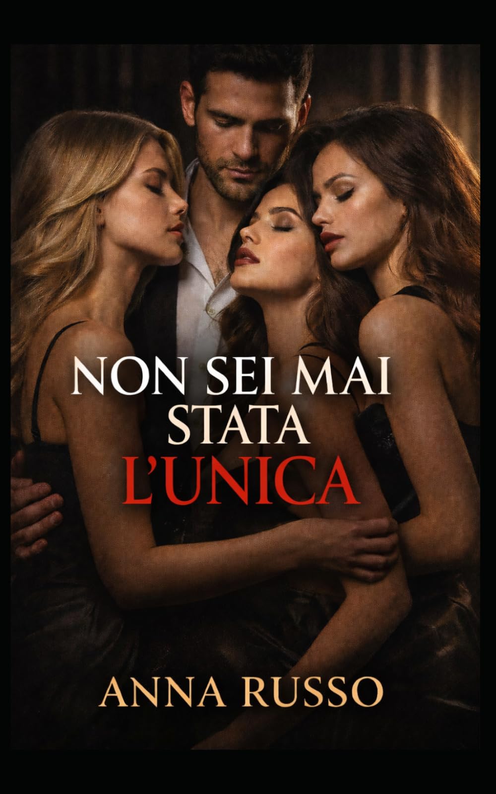 Non Sei Mai Stata L’Unica - Vol. 2: Controllo, ossessione e identità rubate: dentro il sistema segreto dell’uomo che ti aveva scelta (Toxic love Stories)