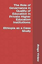 The Role of Governance in Quality of Education in Private Higher Education Institutions: Ethiopia as a Case Study