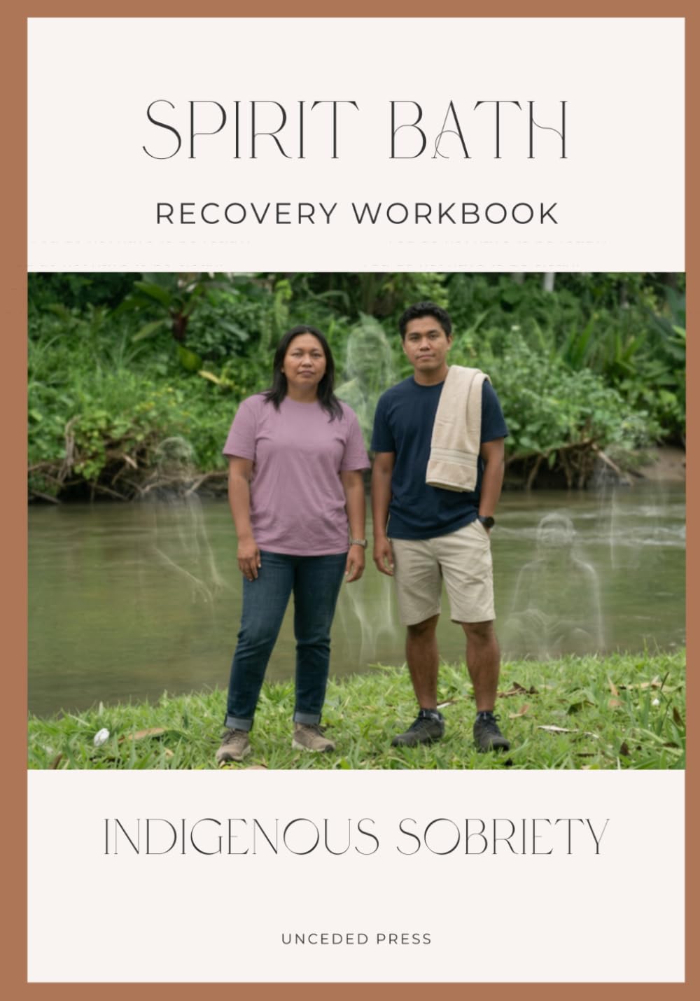 SPIRIT BATH RECOVERY WORKBOOK: A Coast Salish Water Healing Protocol for Indigenous Recovery, Sobriety, and Ancestral Wellness For All People