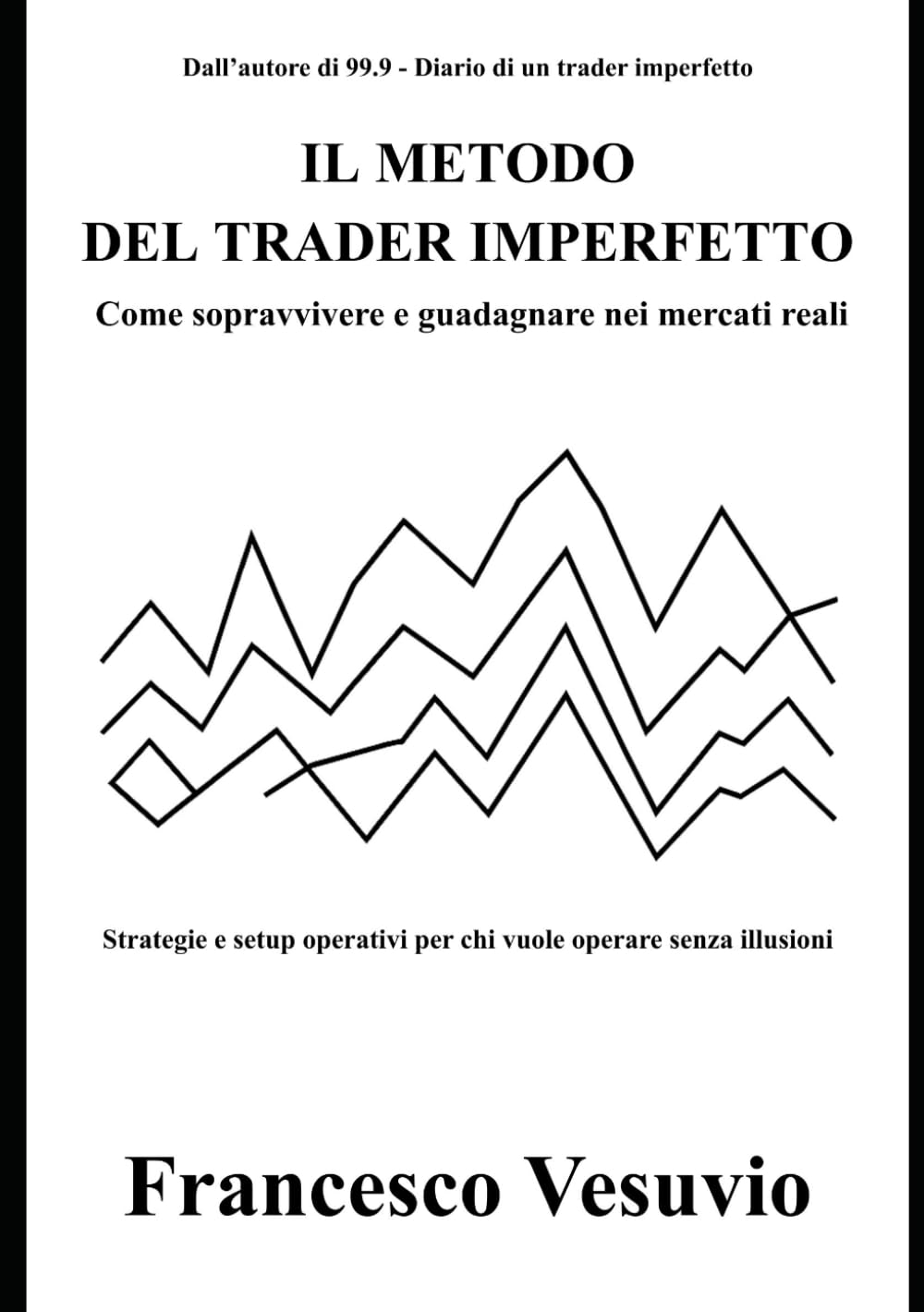 IL METODO DEL TRADER IMPERFETTO: Strategie e setup operativi per chi vuole operare senza illusioni