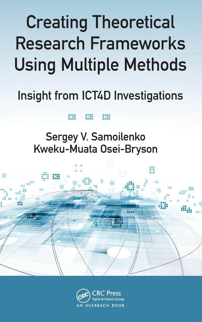 Creating Theoretical Research Frameworks using Multiple Methods: Insight from ICT4D Investigations      1st Edition
